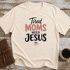 Tired Moms Need Jesus - T-Shirt