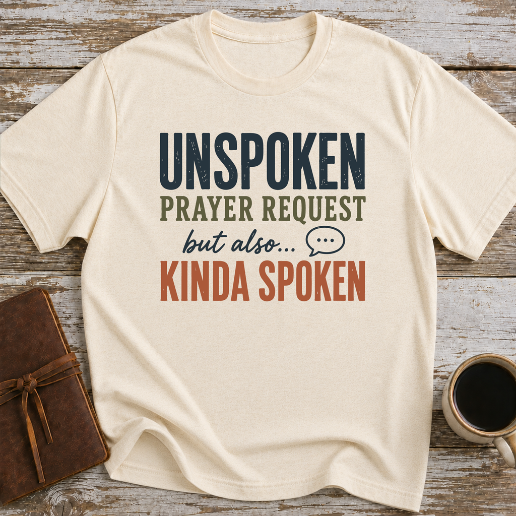 Unspoken Prayer Request But Also... Kinda Spoken - T-Shirt