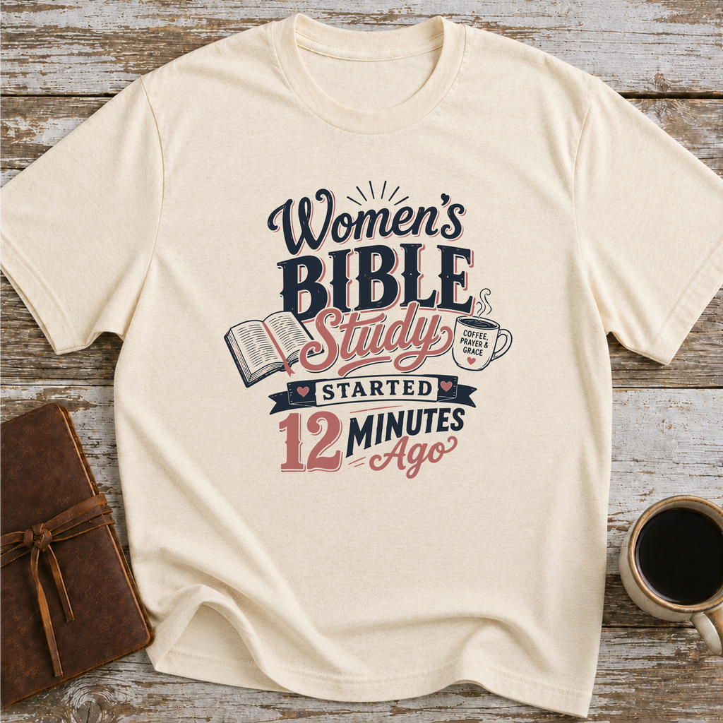 Women’s Bible Study Started 12 Minutes Ago - T-Shirt