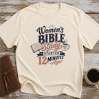 Women’s Bible Study Started 12 Minutes Ago - T-Shirt