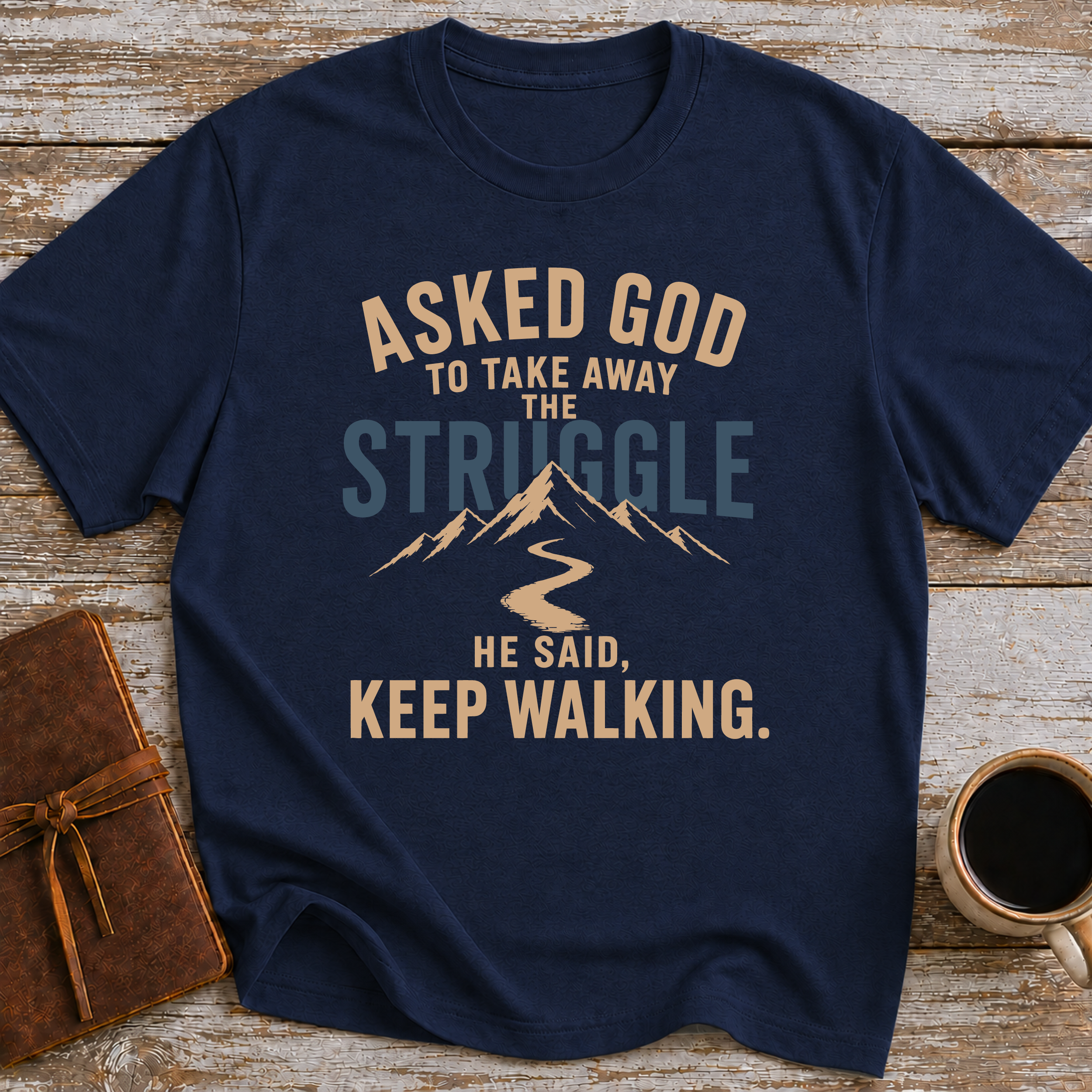Asked God To Take Away The Struggle He Said Keep Walking - T-Shirt