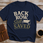 Back Row, Still Saved - T-Shirt