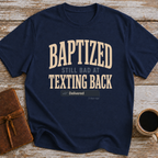 Baptized, Still Bad At Texting Back (Delivered 3 Days Ago) - T-Shirt