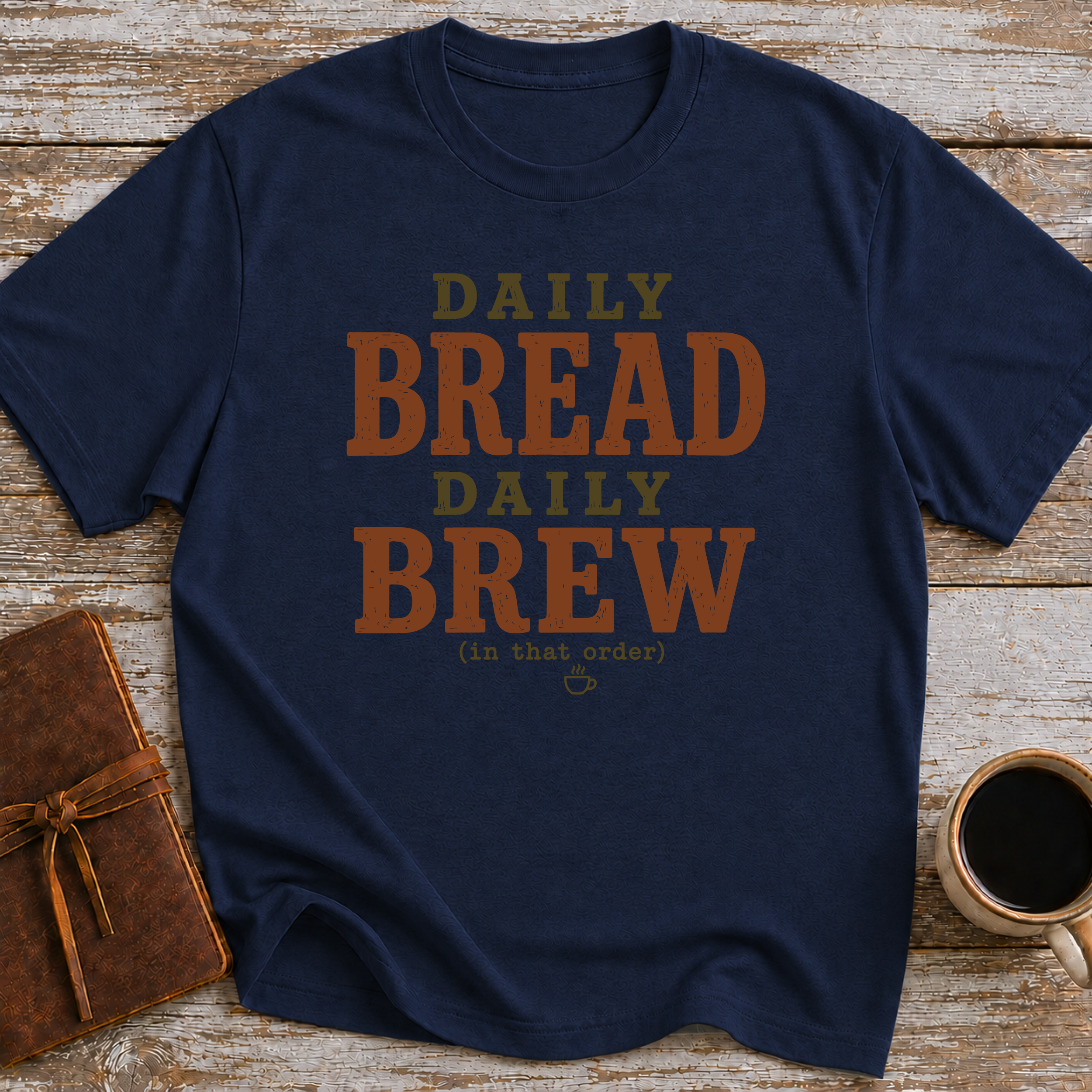 Daily Bread Daily Brew (In That Order) - T-Shirt