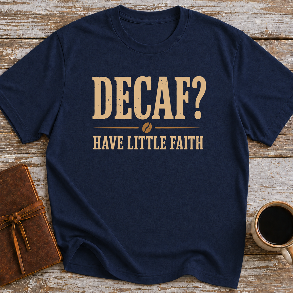 Decaf, Have Little Faith - T-Shirt
