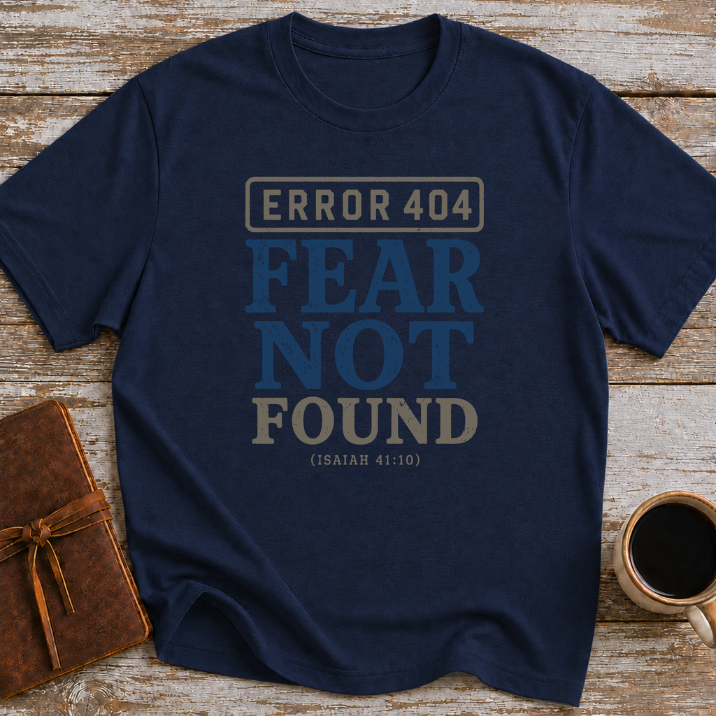 Error 404 Fear Not Found (Isaiah 41:10) - T-Shirt
