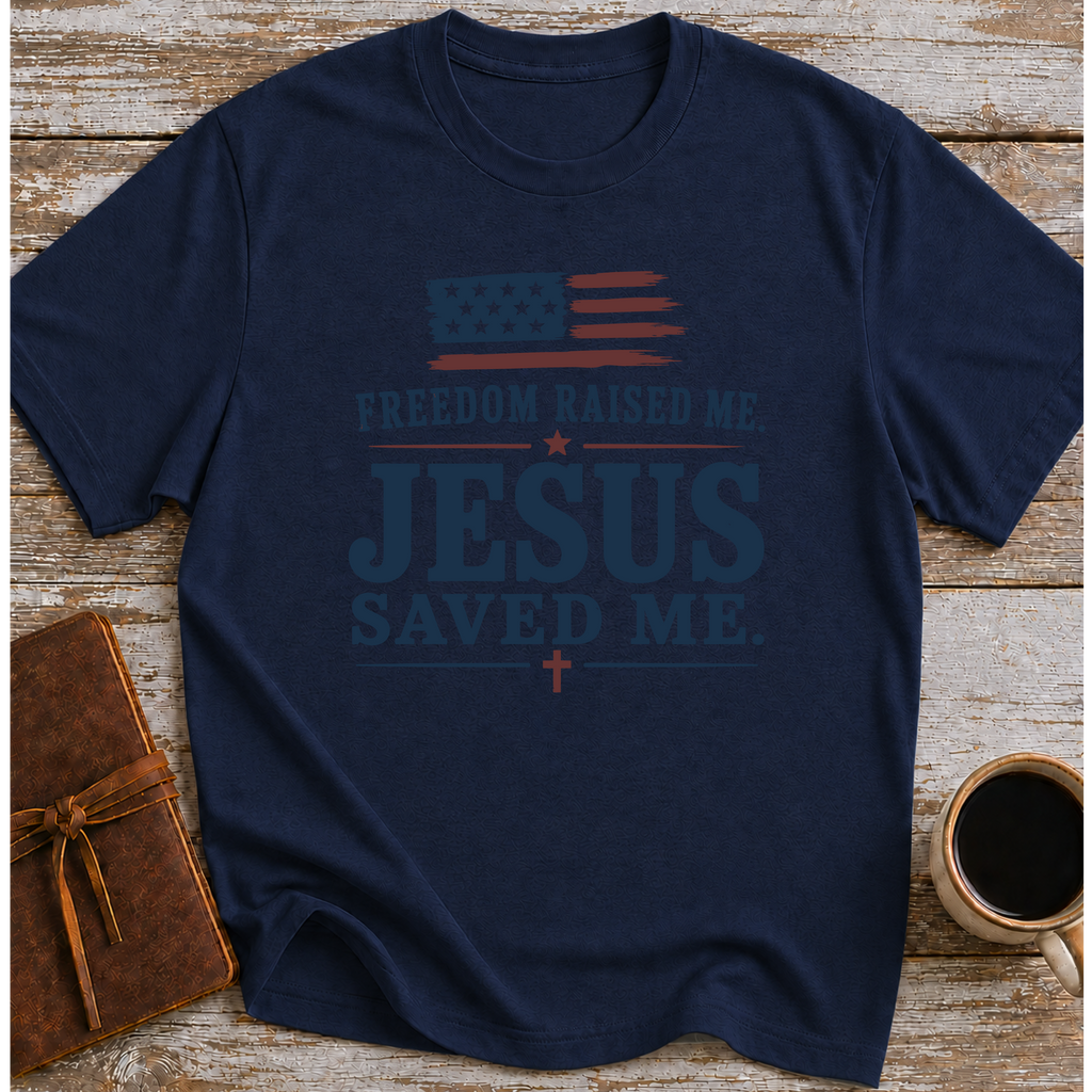 Freedom Raised Me, Jesus Saved Me - T-Shirt