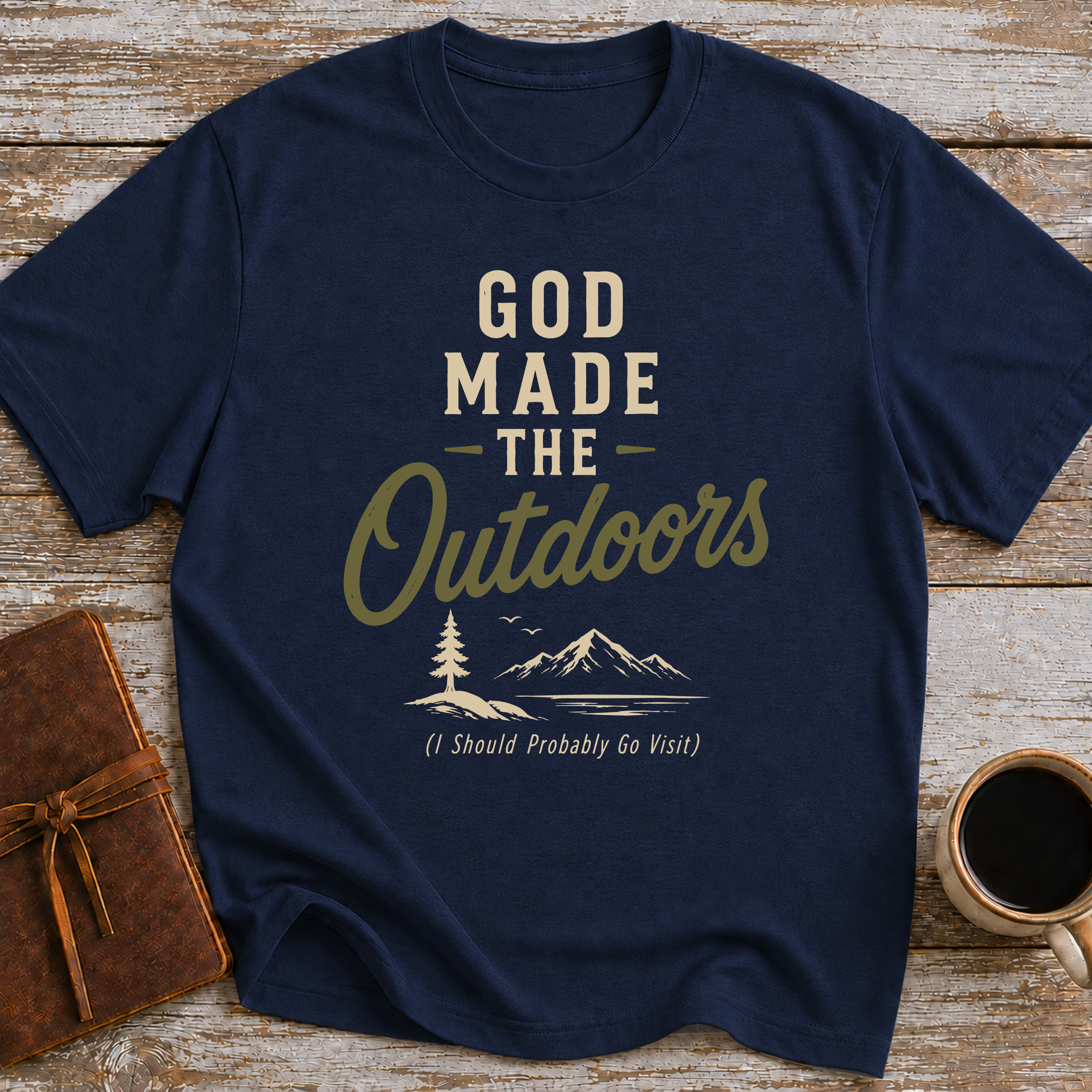 God Made The Outdoors (I Should Probably Go Visit) - T-Shirt