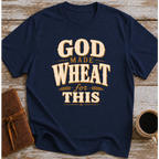 God Made Wheat For This T-Shirt