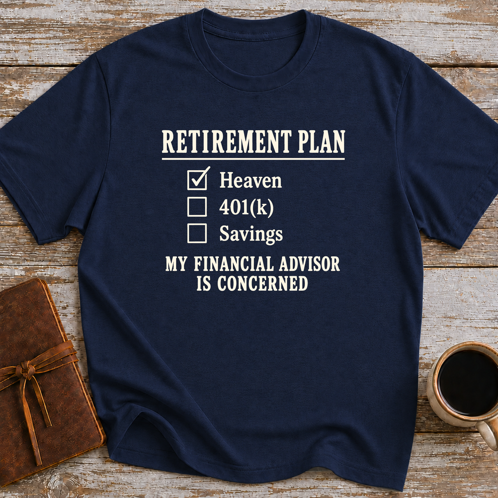 Heaven Is My Retirement Plan. My Financial Advisor Is Concerned - T-Shirt