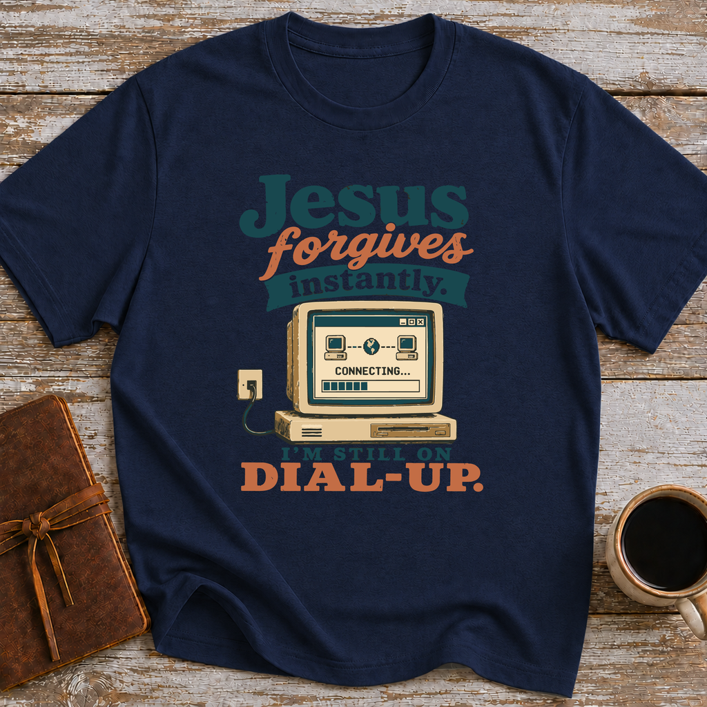 Jesus Forgives Instantly, I’m Still On Dial Up - T-Shirt