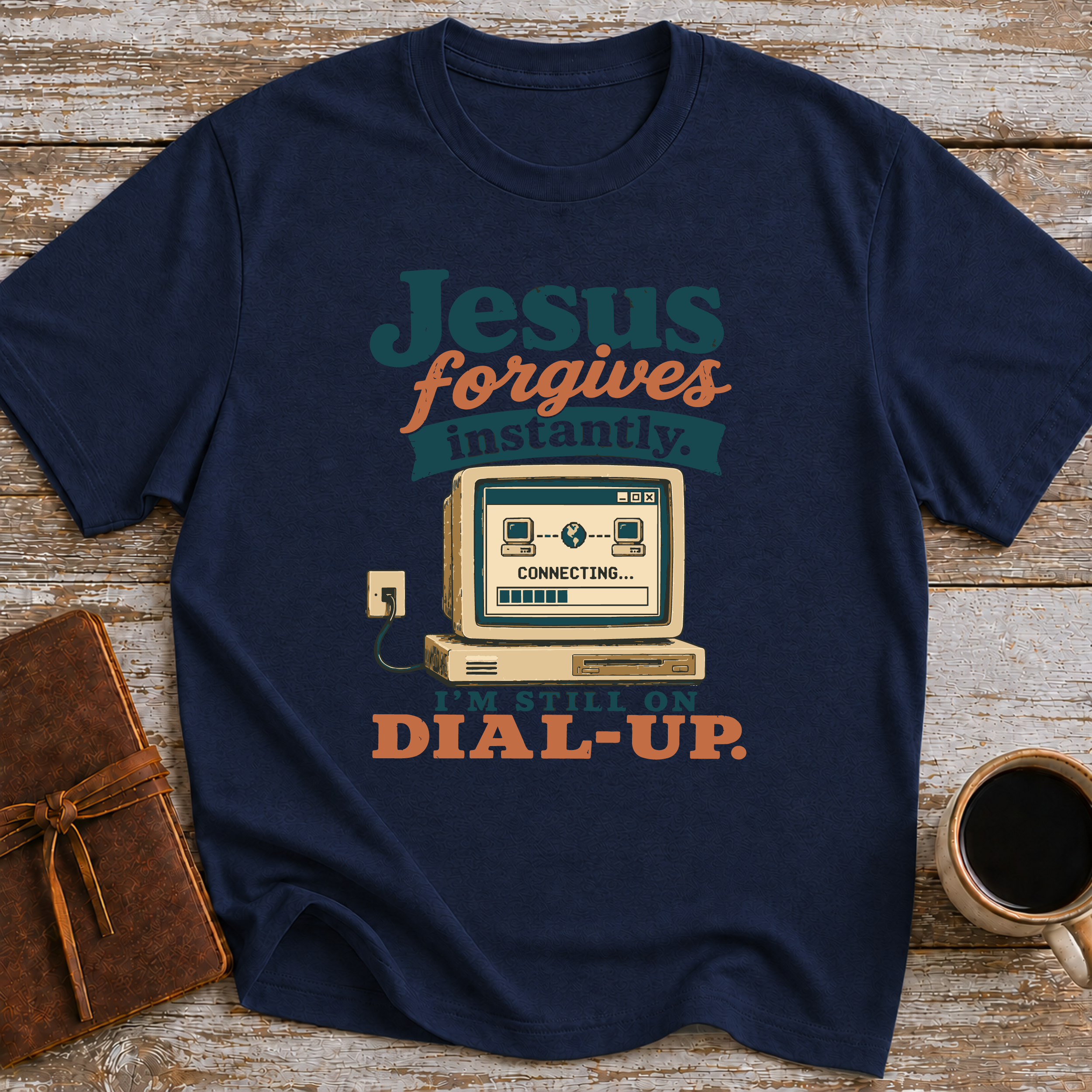 Jesus Forgives Instantly, I’m Still On Dial Up - T-Shirt