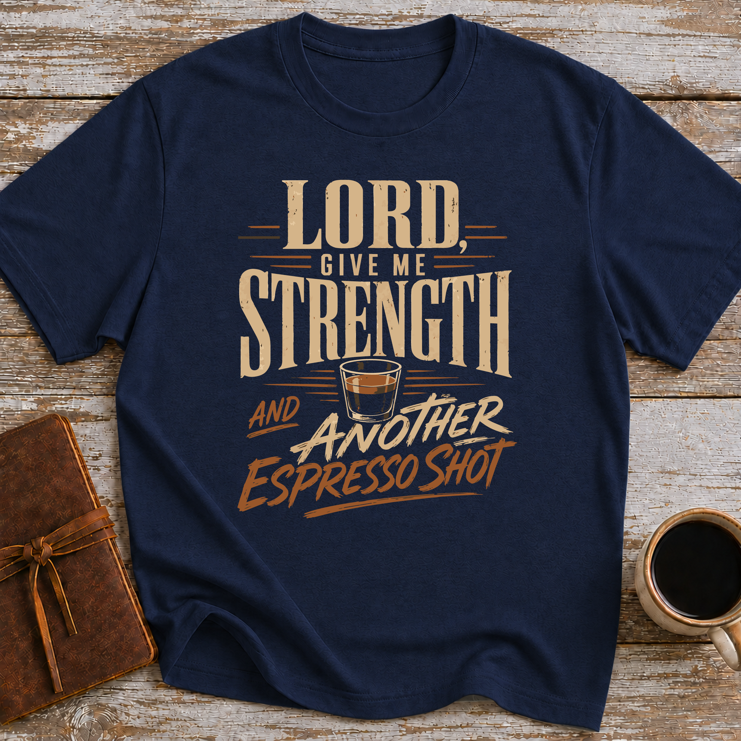 Lord, Give Me Strength… And Another Espresso Shot - T-Shirt