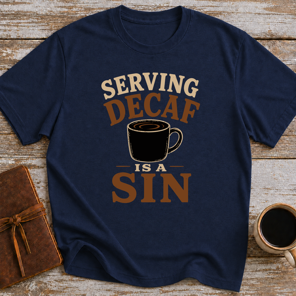 Serving Decaf Is A Sin - T-Shirt
