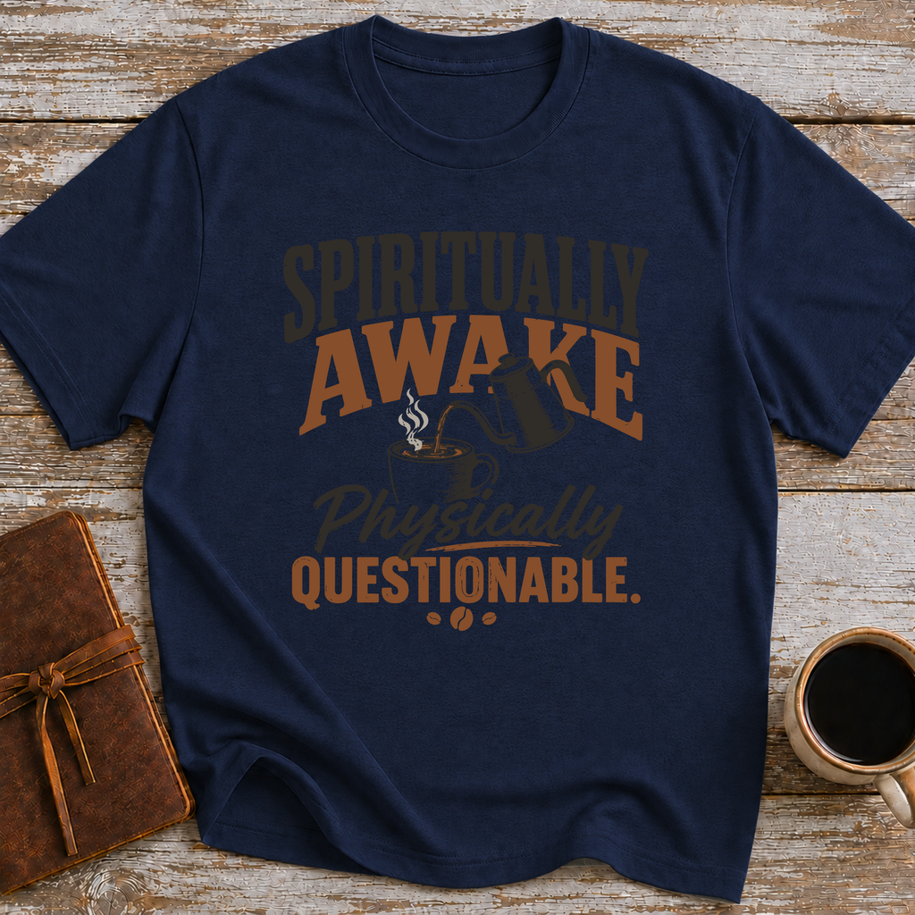 Spiritually Awake, Physically Questionable - T-Shirt
