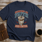 Running on Faith and Iced Coffee T-Shirt