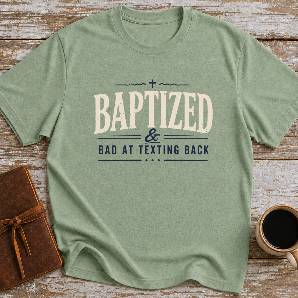 Baptized & Bad At Texting Back - T-Shirt