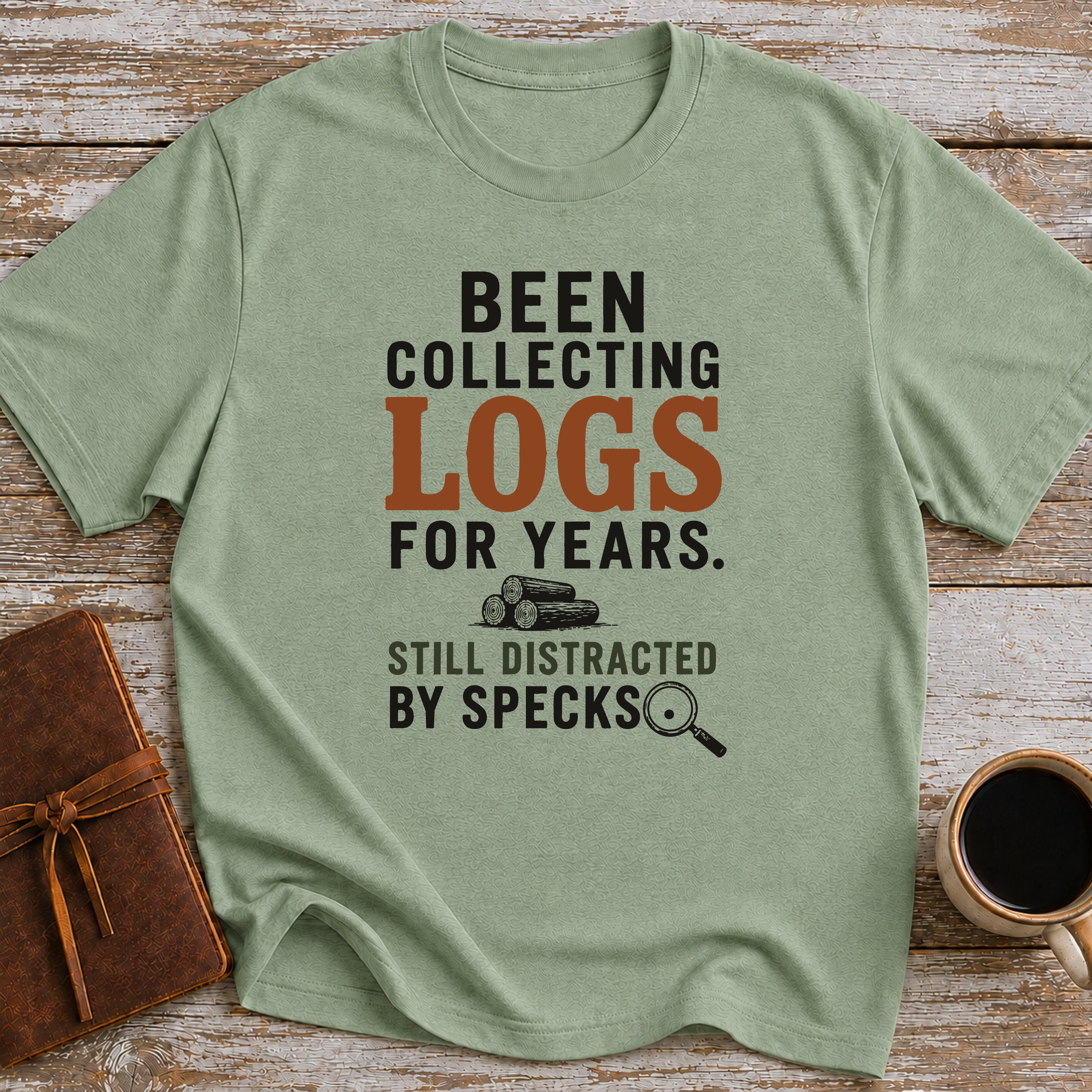 Been Collecting Logs For Years Still Distracted By Specks - T-Shirt