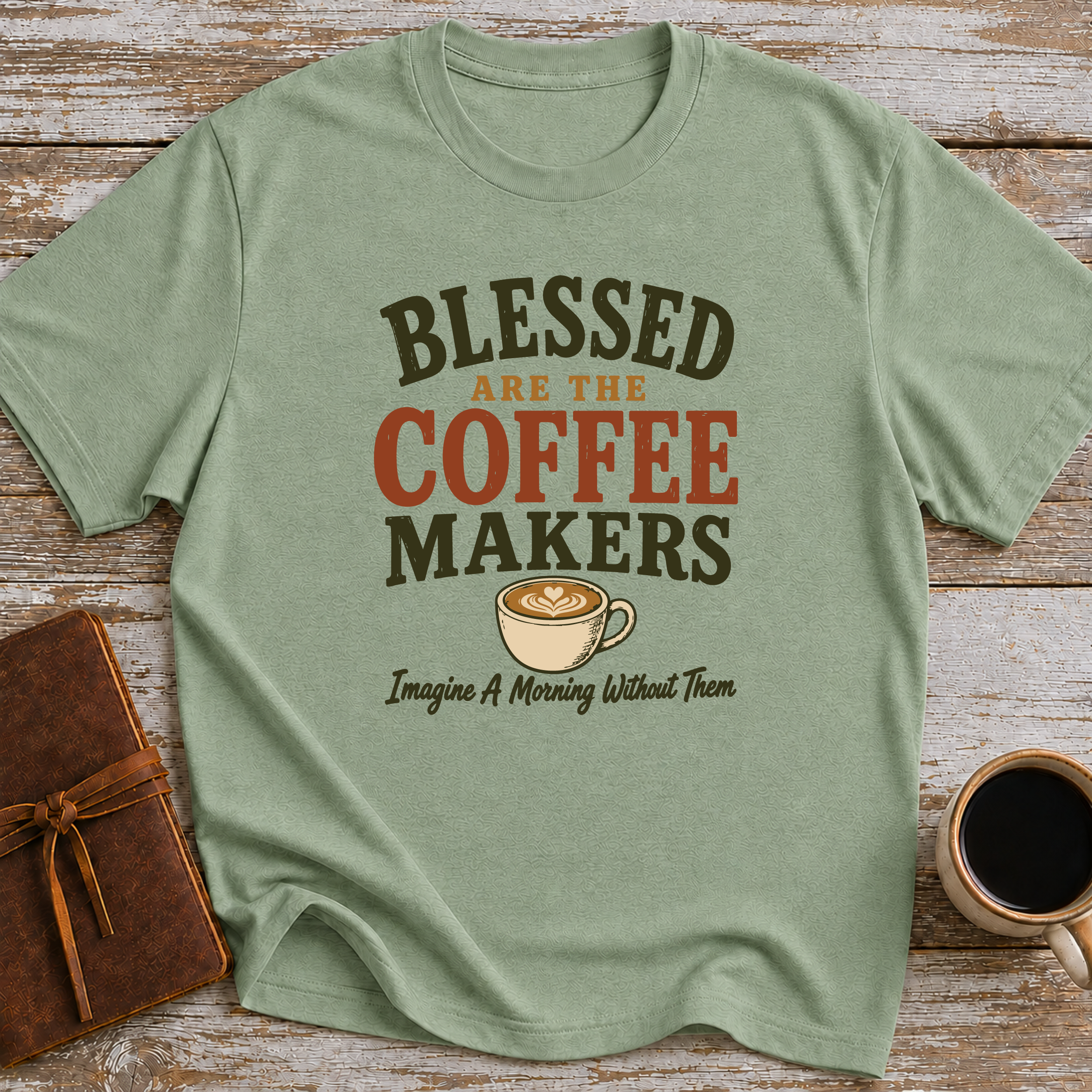 Blessed Are The Coffee Makers Imagine A Morning Without Them - T-Shirt
