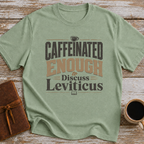 Caffeinated Enough To Discuss Leviticus - T-Shirt