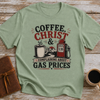 Coffee, Christ & Complaining About Gas Prices - T-Shirt