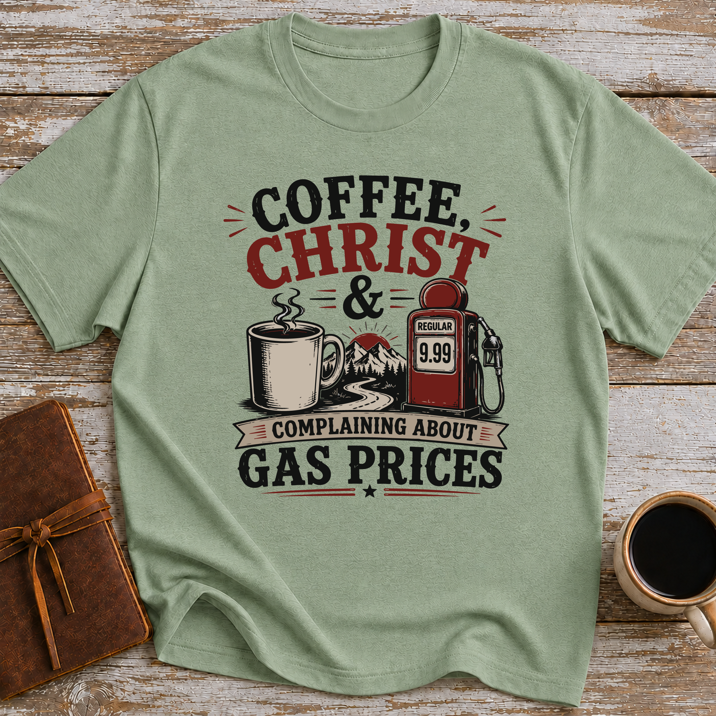 Coffee, Christ & Complaining About Gas Prices - T-Shirt