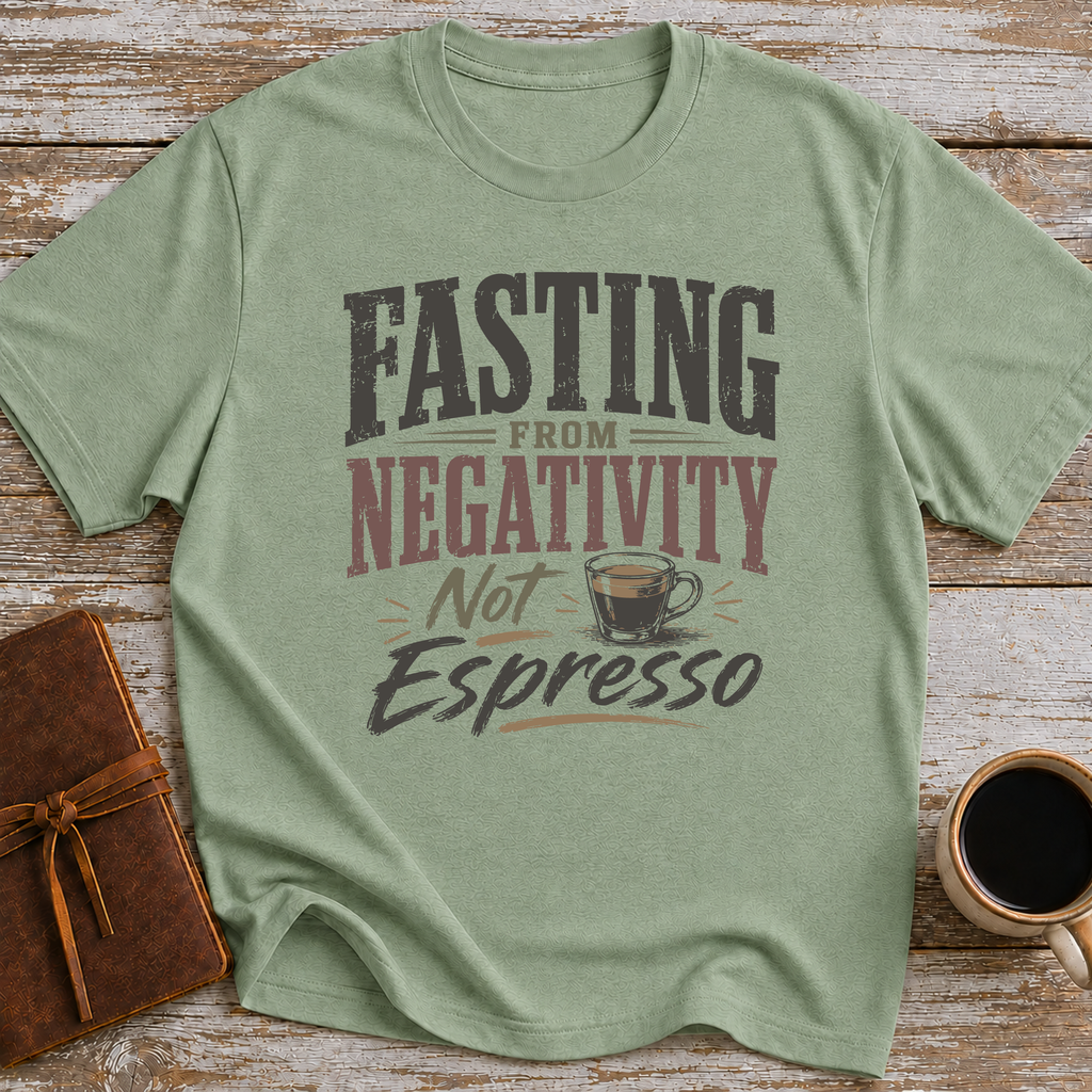 Fasting From Negativity Not Espresso - T-Shirt