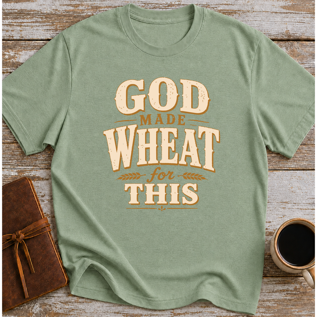 God Made Wheat For This T-Shirt