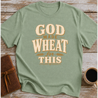 God Made Wheat For This T-Shirt