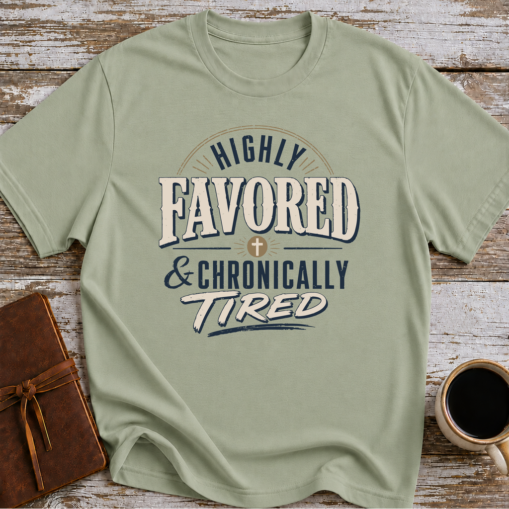 Highly Favored & Chronically Tired T-Shirt