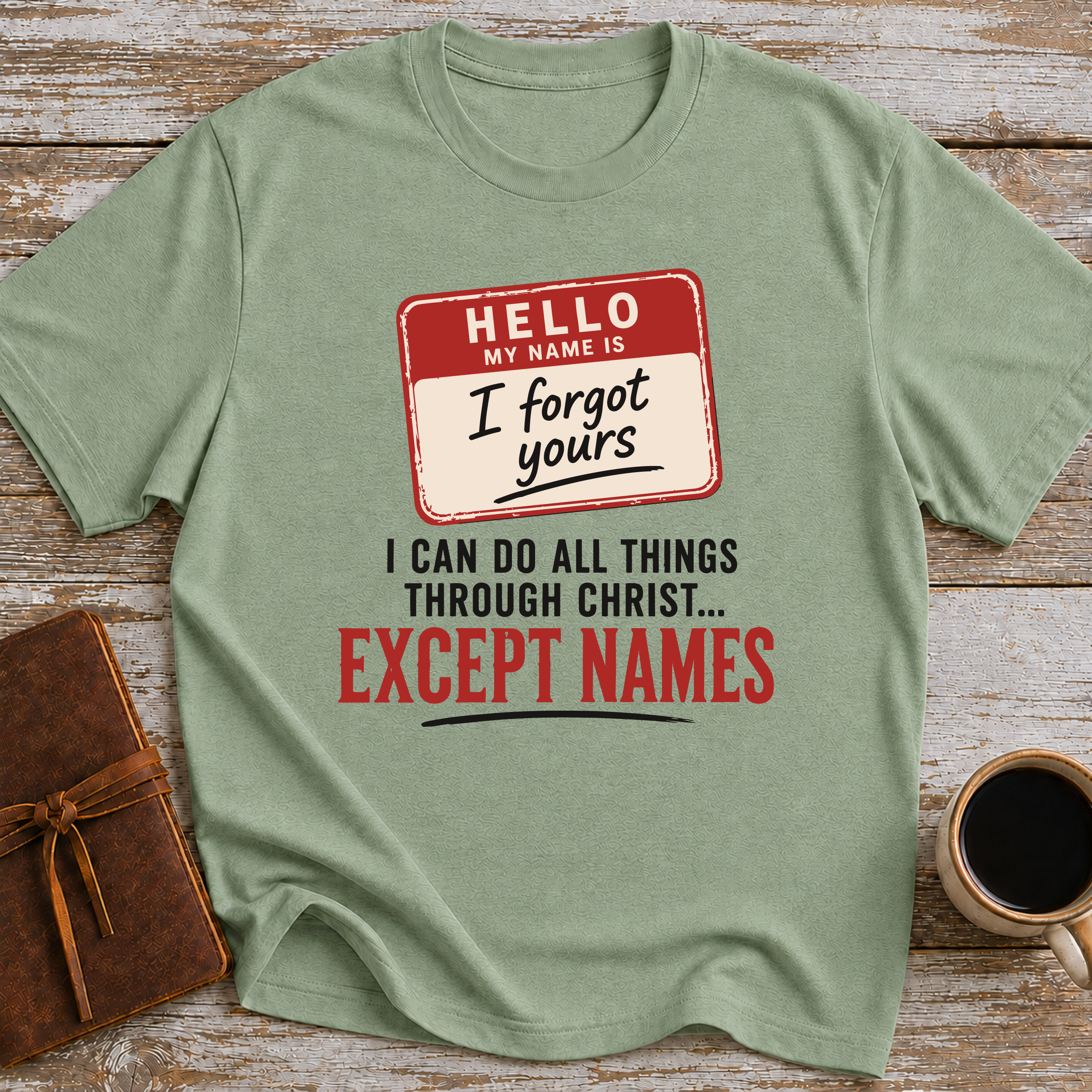 I Can Do All Things Through Christ... Except Names - T-Shirt