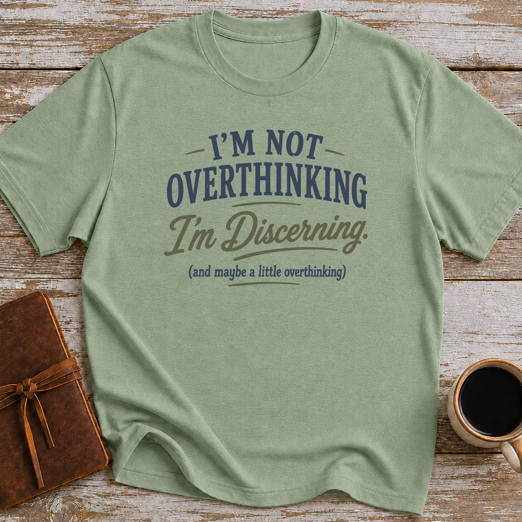 I’m Not Overthinking, I’m Discerning - T-Shirt