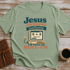 Jesus Forgives Instantly, I’m Still On Dial Up - T-Shirt