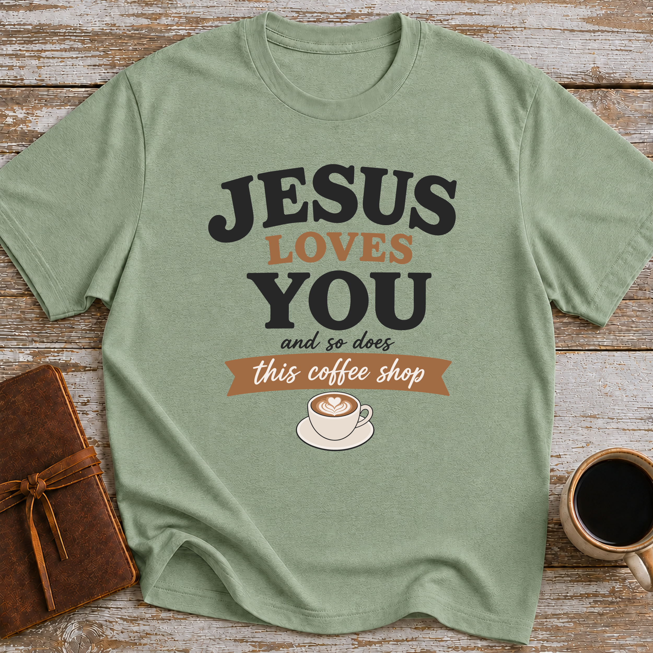 Jesus Loves You, And So Does This Coffee Shop - T-Shirt