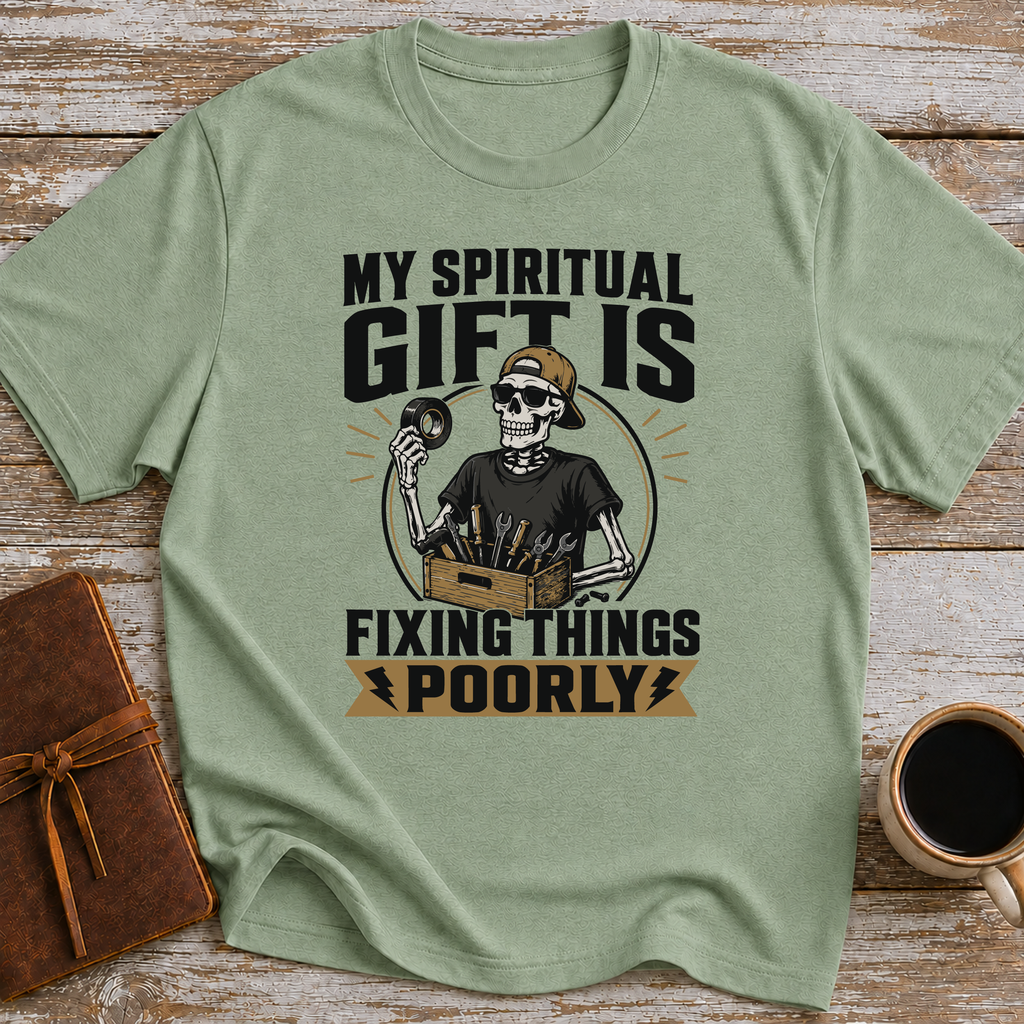 My Spiritual Gift Is Fixing Things Poorly - T-Shirt