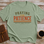 Praying For Patience Was My First Mistake - T-Shirt