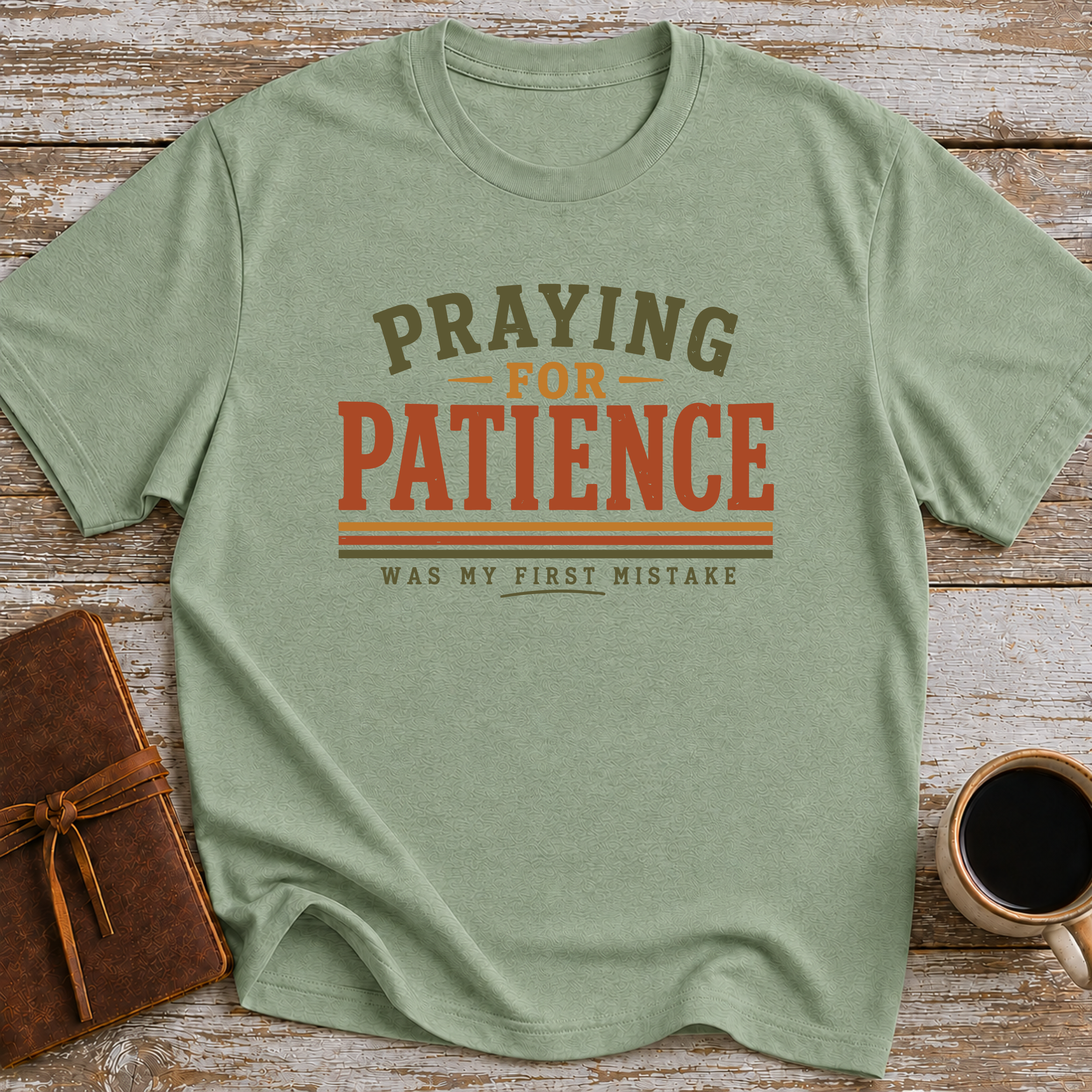Praying For Patience Was My First Mistake - T-Shirt