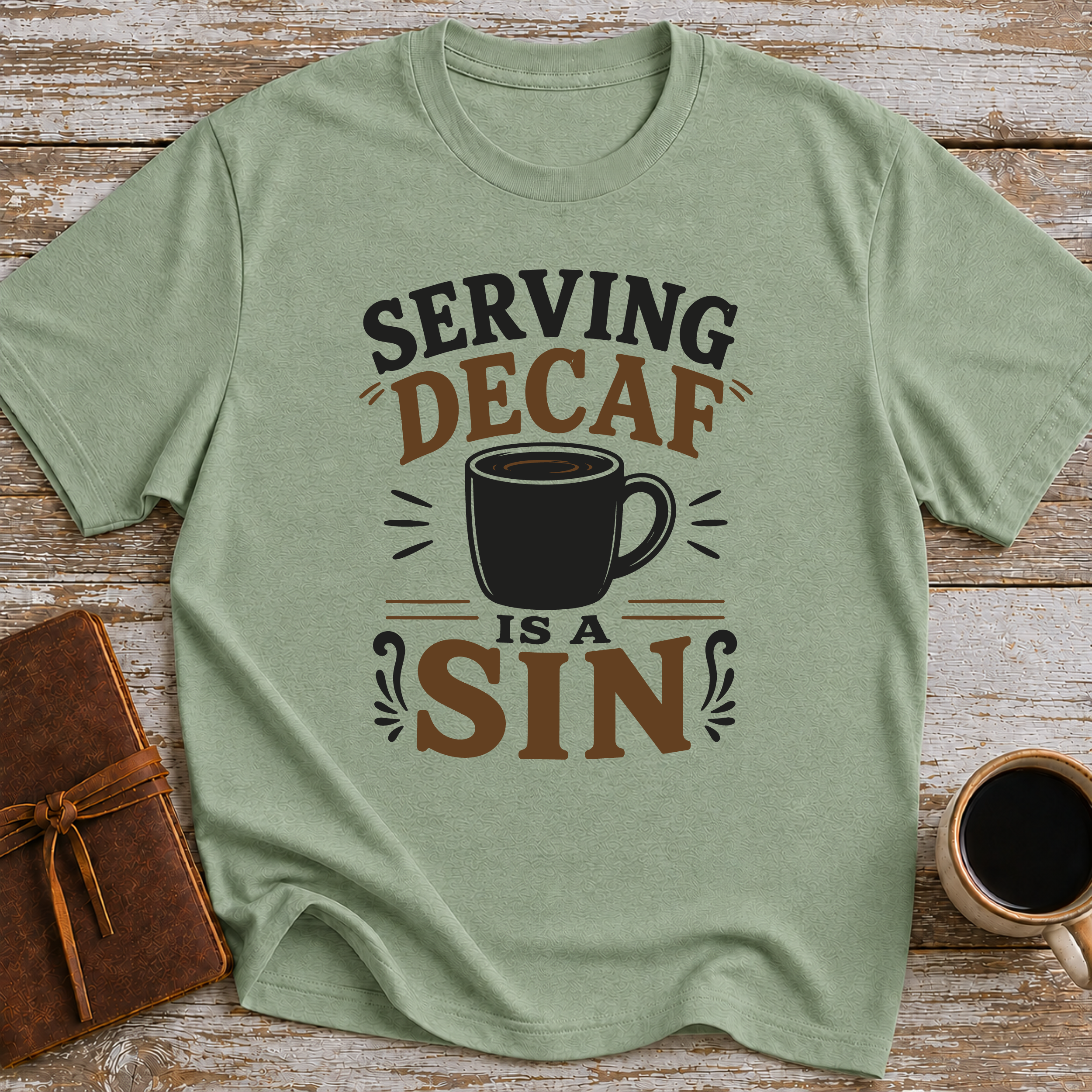 Serving Decaf Is A Sin - T-Shirt
