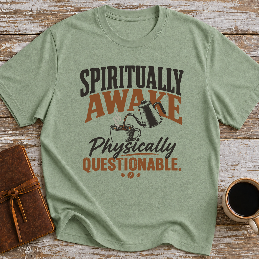 Spiritually Awake, Physically Questionable - T-Shirt