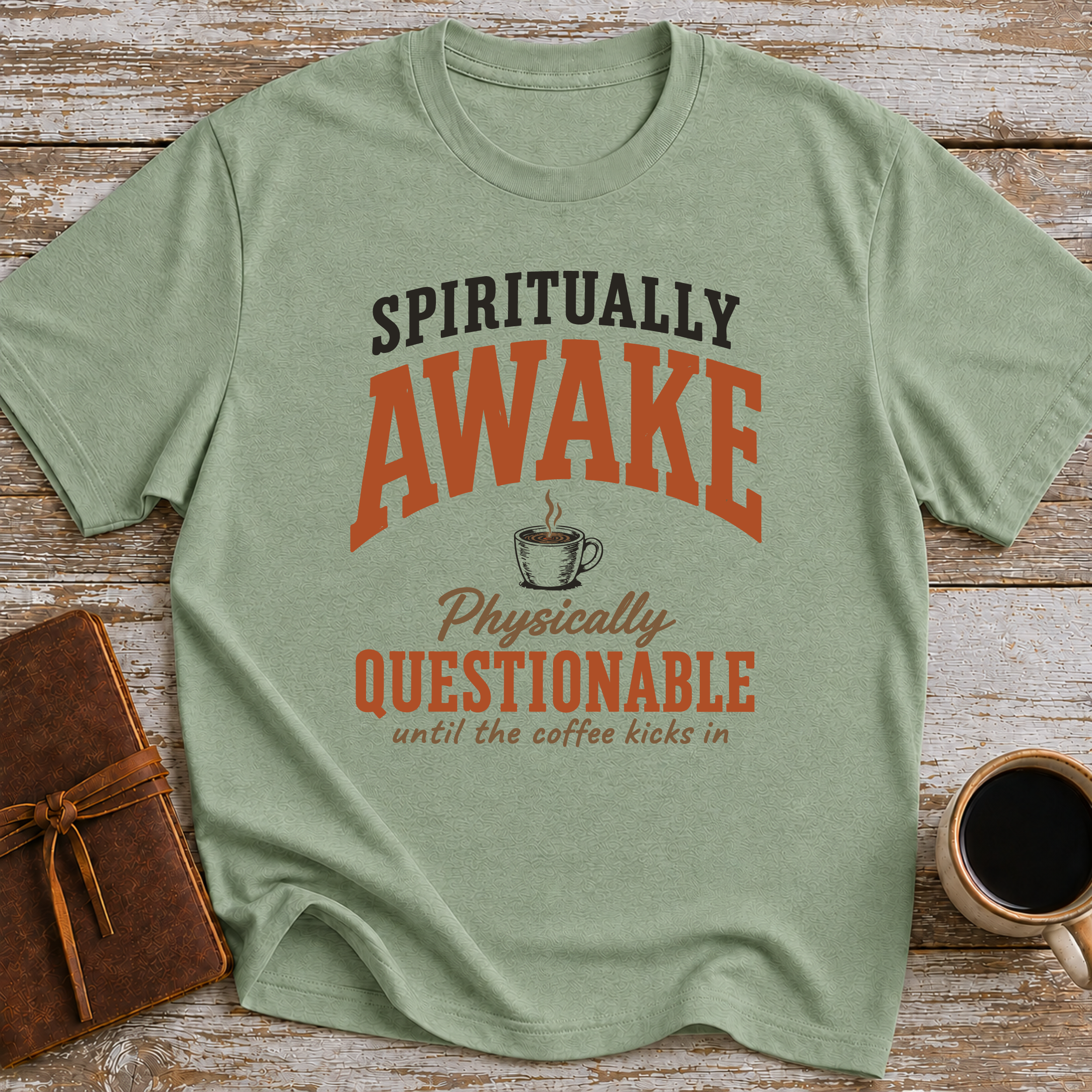 Spiritually Awake, Physically Questionable Until The Coffee Kicks In - T-Shirt