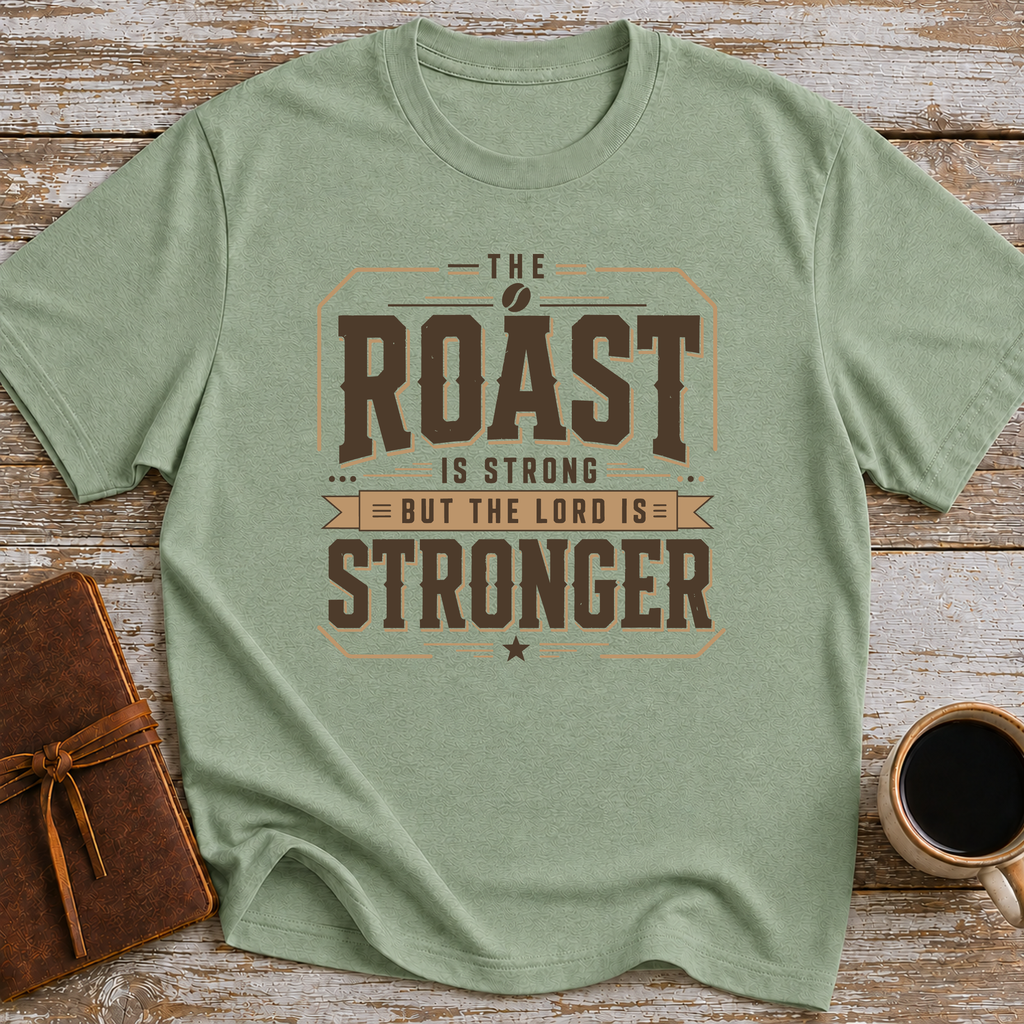 The Roast Is Strong But The Lord Is Stronger - T-Shirt