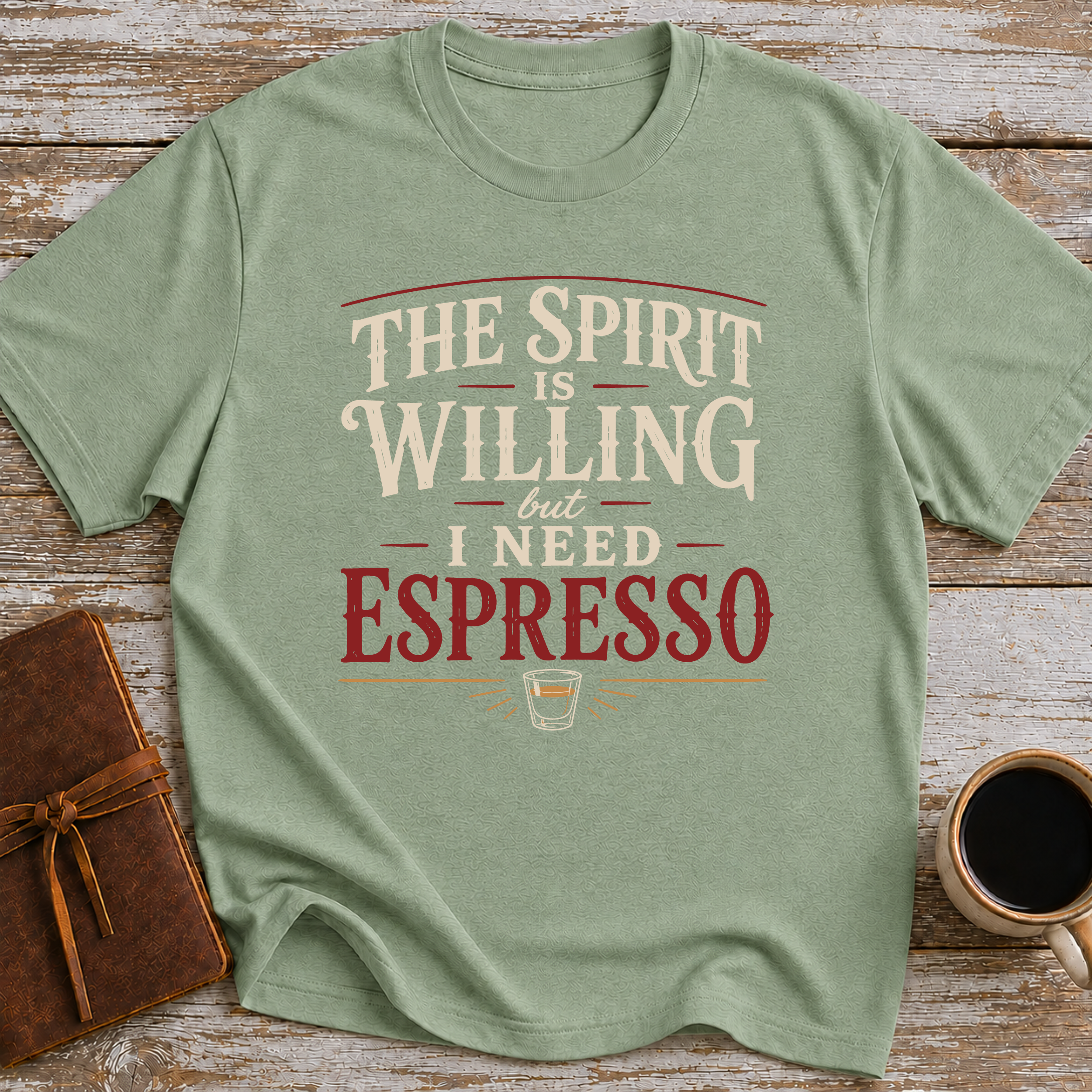 The Spirit Is Willing But I Need Espresso - T-Shirt