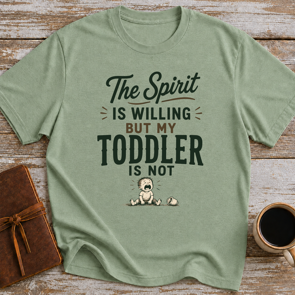 The Spirit Is Willing But My Todler Is Not - T-Shirt