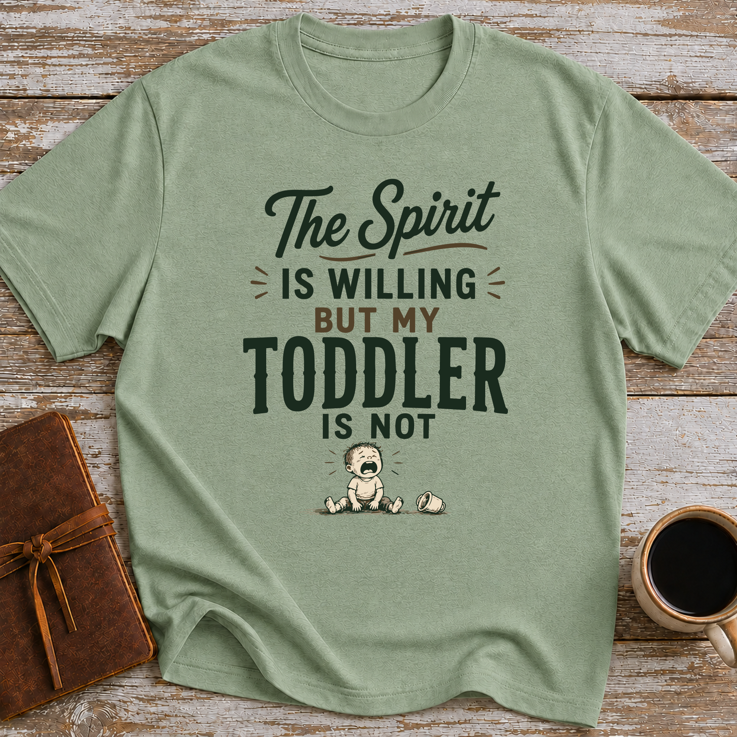 The Spirit Is Willing But My Todler Is Not - T-Shirt