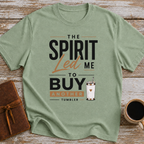 The Spirit Led Me To Buy Another Mug - T-Shirt