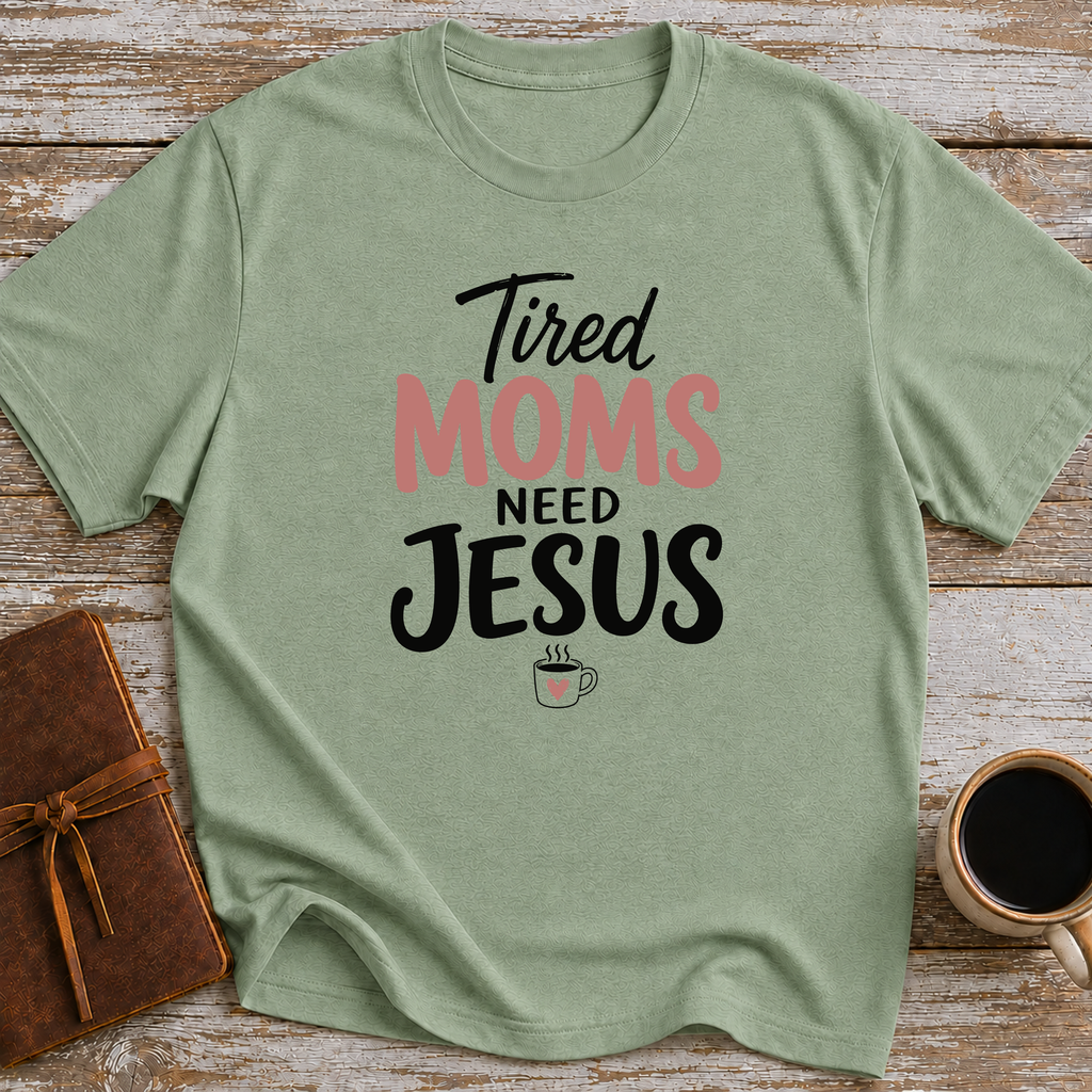 Tired Moms Need Jesus - T-Shirt