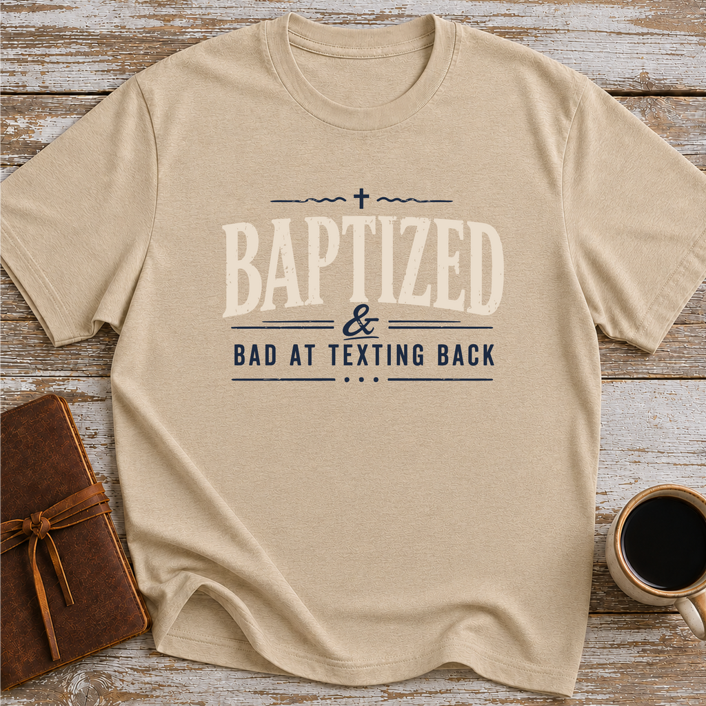 Baptized & Bad At Texting Back - T-Shirt