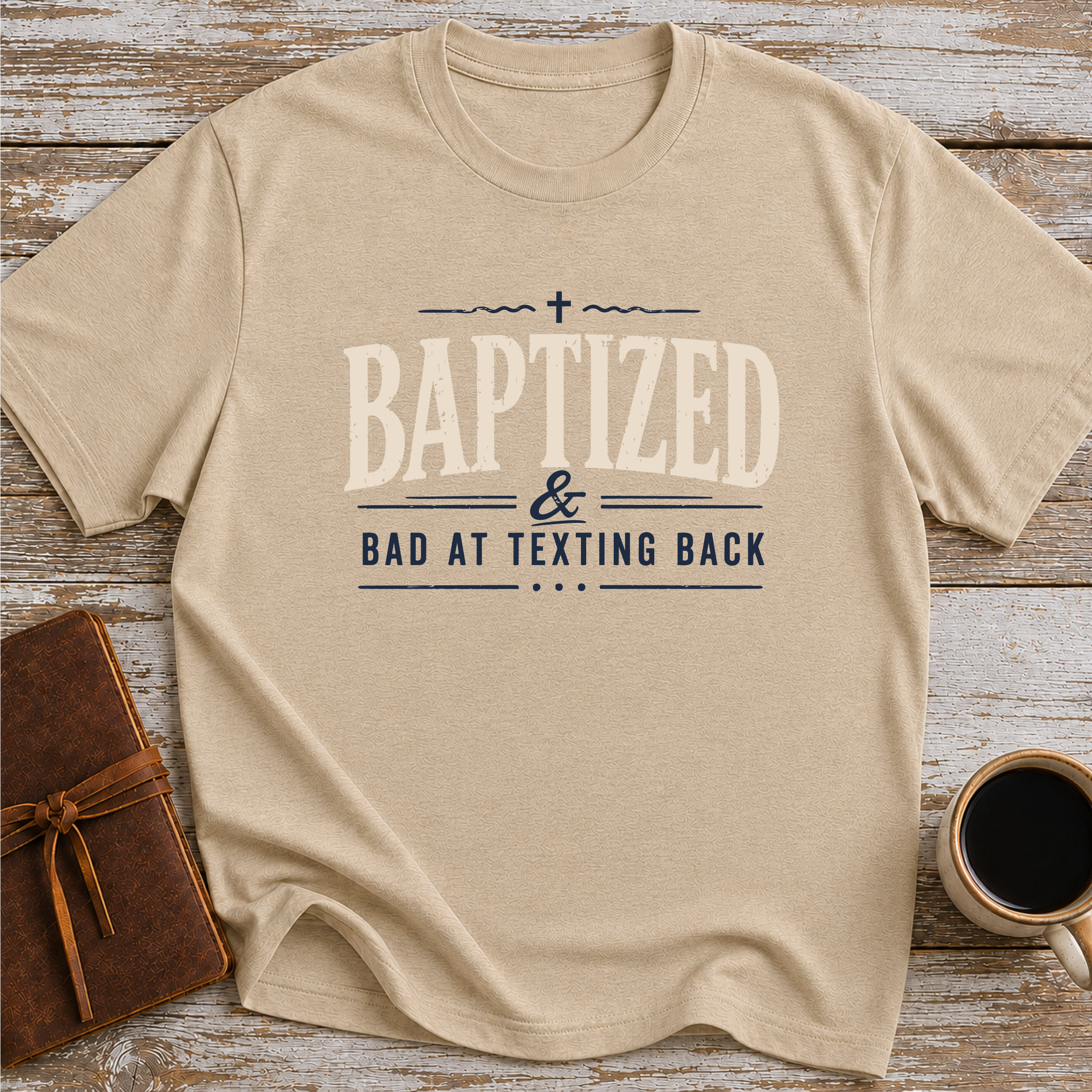 Baptized & Bad At Texting Back - T-Shirt