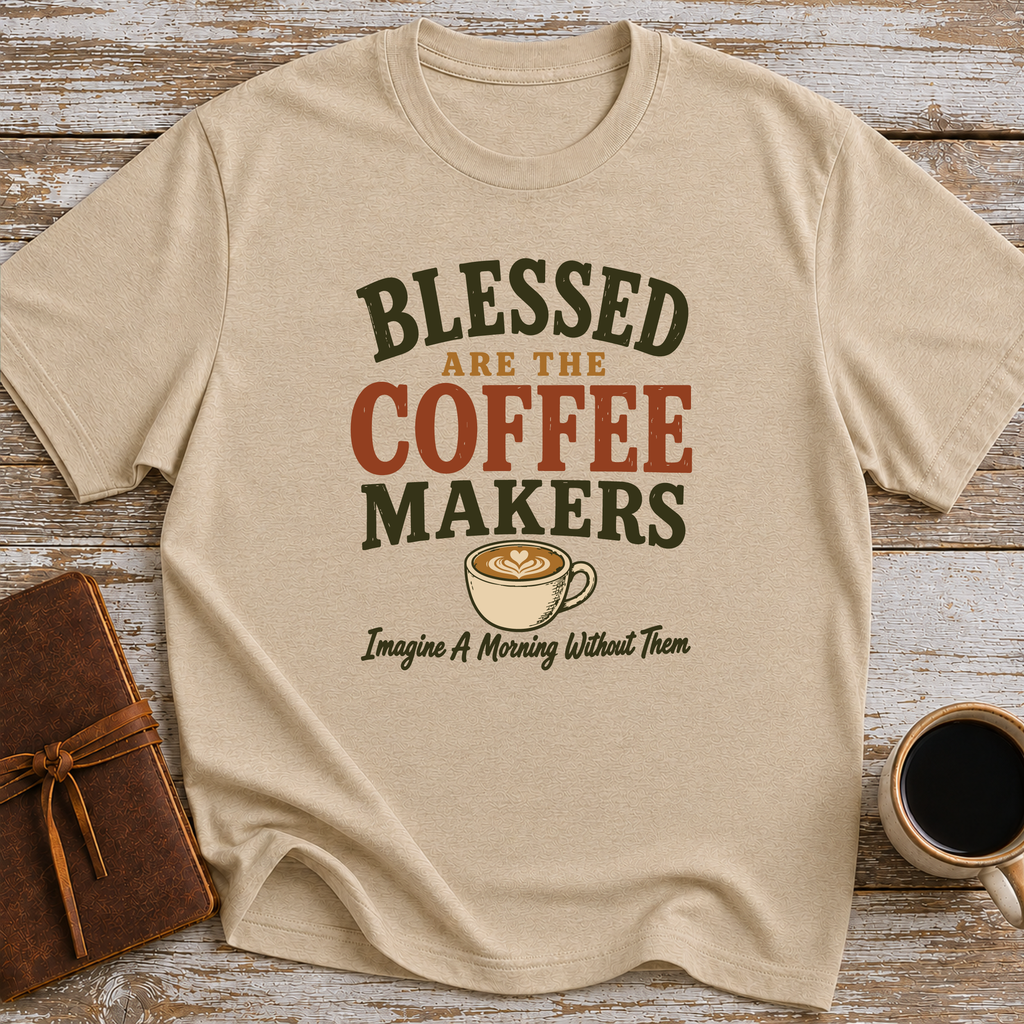 Blessed Are The Coffee Makers Imagine A Morning Without Them - T-Shirt