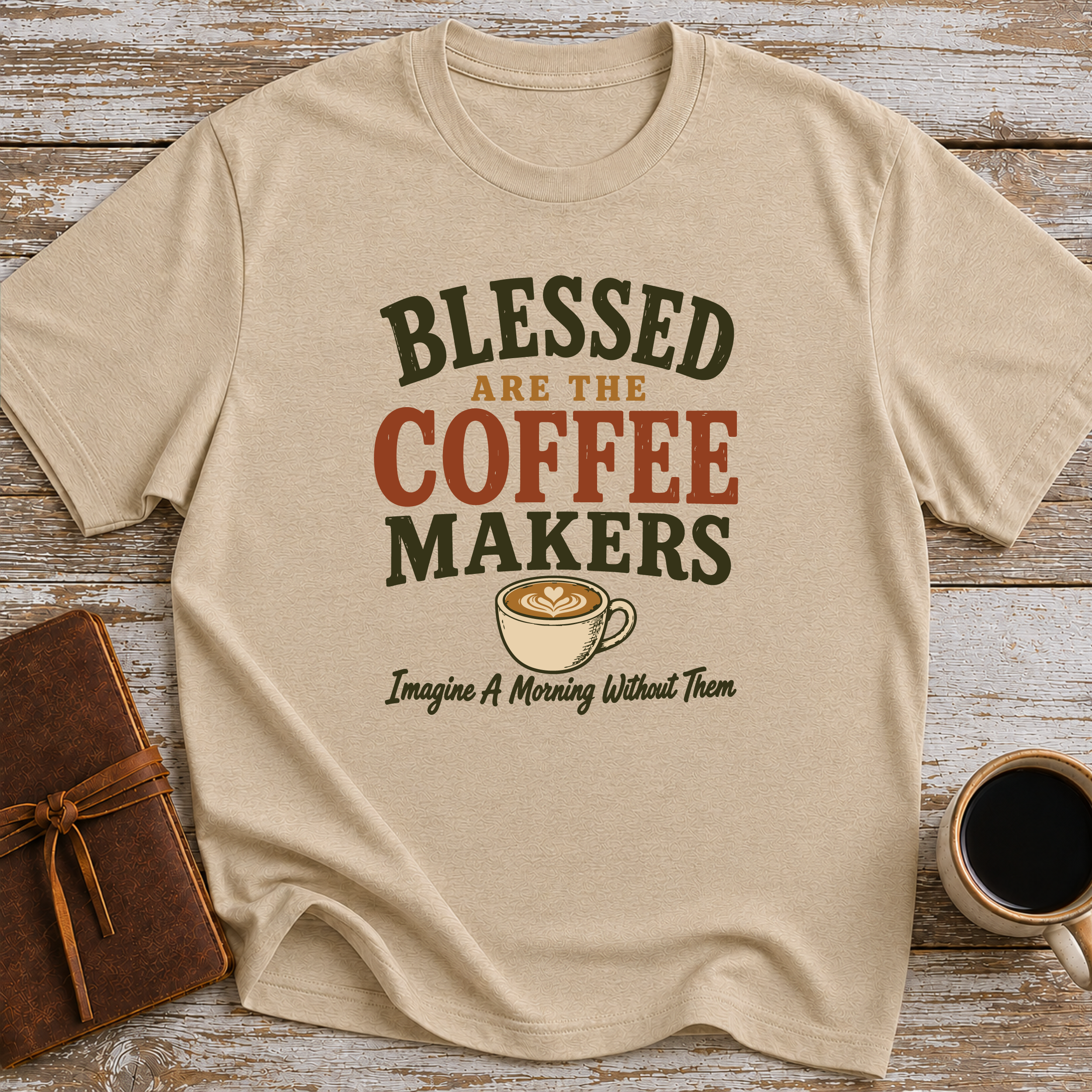 Blessed Are The Coffee Makers Imagine A Morning Without Them - T-Shirt